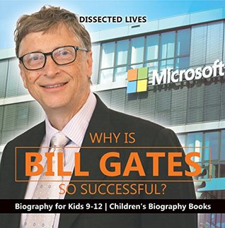 Download Why Is Bill Gates So Successful? Biography for Kids 9-12   Children's Biography Books - Dissected Lives | ePub
