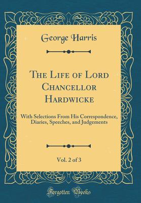 Full Download The Life of Lord Chancellor Hardwicke, Vol. 2 of 3: With Selections from His Correspondence, Diaries, Speeches, and Judgements (Classic Reprint) - George Harris file in ePub