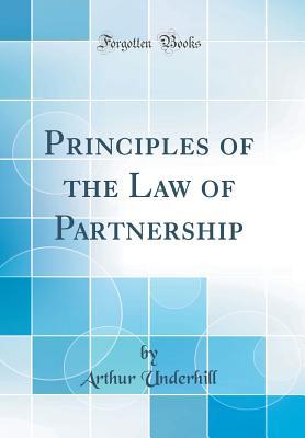 Full Download Principles of the Law of Partnership (Classic Reprint) - Arthur Underhill | ePub
