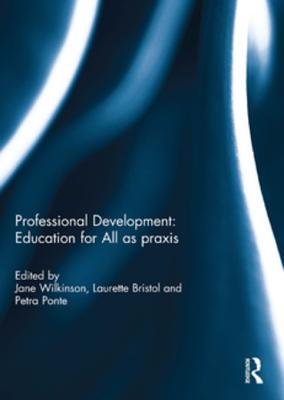 Read Online Professional Development: Education for All as Praxis - Jane Wilkinson | ePub