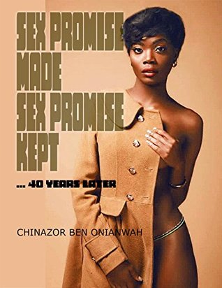 Read Online Sex Promise Made Sex Promise Kept: 40 years later (9ja Fiction Classic Book 3) - Chinazor Onianwah file in ePub