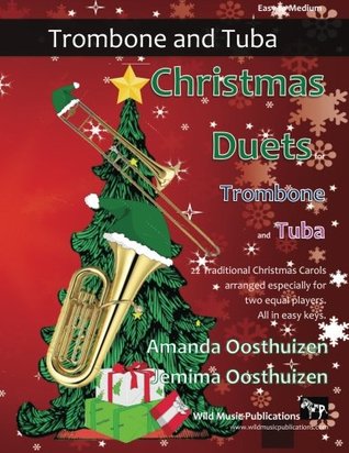 Read Christmas Duets for Trombone and Tuba: 22 Traditional Christmas Carols arranged especially for two equal players of intermediate standard. - Amanda Oosthuizen file in ePub