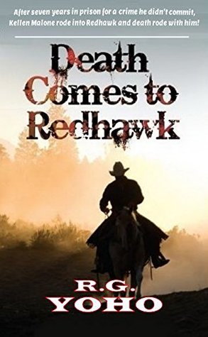 Read Online Death Comes To Redhawk: The Journey Of Kellen Malone: A Western Adventure (The Kellen Malone Western Series Book 1) - R.G. Yoho | PDF