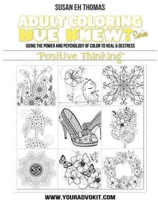 Full Download Adult Coloring Hue Knew? Series Positive Thinking: Using the Psychology of Color to Emote and Evoke the Emotions They're Associated with - Susan Eh Thomas file in PDF
