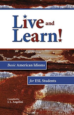 Download Live and Learn!: Basic American Idioms for ESL Students - Janice Angelini file in PDF