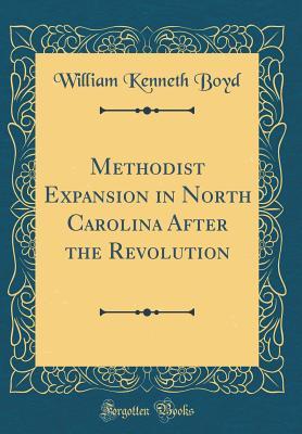 Read Online Methodist Expansion in North Carolina After the Revolution (Classic Reprint) - William Kenneth Boyd file in ePub