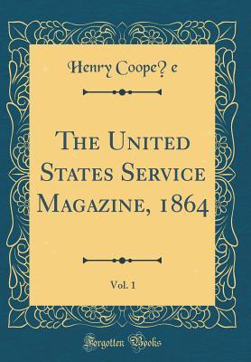 Read Online The United States Service Magazine, 1864, Vol. 1 (Classic Reprint) - Henry Coopée | ePub