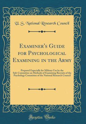 Read Examiner's Guide for Psychological Examining in the Army: Prepared Especially for Military Use by the Sub-Committee on Methods of Examining Recruits of the Psychology Committee of the National Research Council (Classic Reprint) - U S National Research Council file in PDF