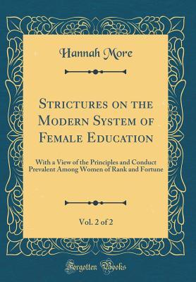Download Strictures on the Modern System of Female Education, Vol. 2 of 2: With a View of the Principles and Conduct Prevalent Among Women of Rank and Fortune (Classic Reprint) - Hannah More file in PDF