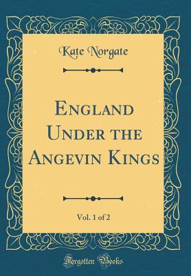 Read England Under the Angevin Kings, Vol. 1 of 2 (Classic Reprint) - Kate Norgate | PDF