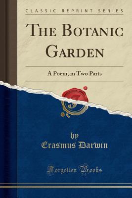 Read The Botanic Garden: A Poem, in Two Parts (Classic Reprint) - Erasmus Darwin | PDF