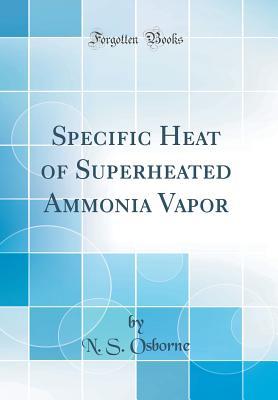 Download Specific Heat of Superheated Ammonia Vapor (Classic Reprint) - N S Osborne | ePub