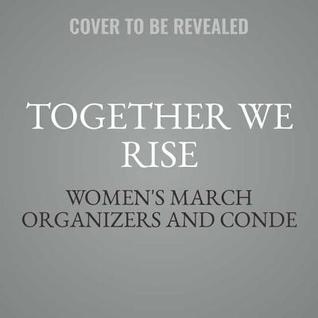 Read Online Together We Rise: Behind the Scenes at the Protest Heard Around the World - The Women's March Organizers file in ePub
