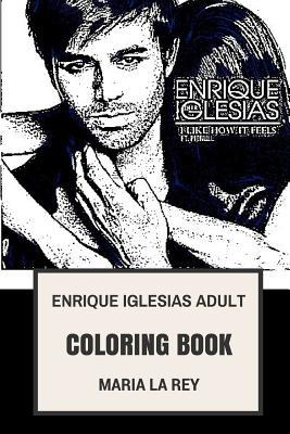 Download Enrique Iglesias Adult Coloring Book: King of Latin Pop and Bestselling Latino Artist of All Time, Beautifull Pop Vocal and Actor Inspired Adult Coloring Book - Maria La Rey file in PDF