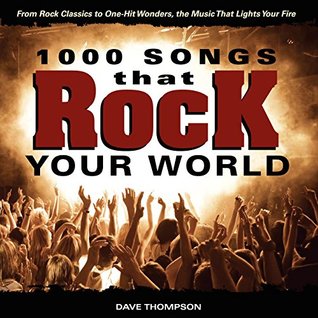 Full Download 1000 Songs that Rock Your World: From Rock Classics to one-Hit Wonders, the Music That Lights Your Fire - Dave Thompson file in PDF