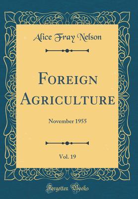 Read Foreign Agriculture, Vol. 19: November 1955 (Classic Reprint) - Alice Fray Nelson file in PDF