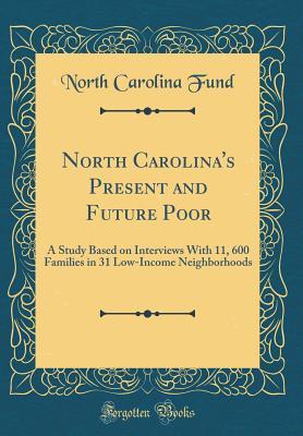 Download North Carolina's Present and Future Poor: A Study Based on Interviews with 11, 600 Families in 31 Low-Income Neighborhoods (Classic Reprint) - North Carolina Fund file in ePub