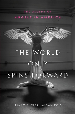 Full Download The World Only Spins Forward: The Ascent of Angels in America - Isaac Butler file in PDF