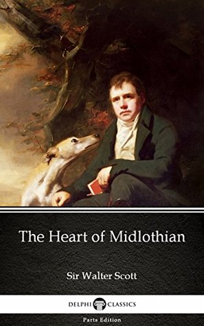 Read Online The Heart of Midlothian by Sir Walter Scott (Illustrated) (Delphi Parts Edition - Walter Scott | ePub