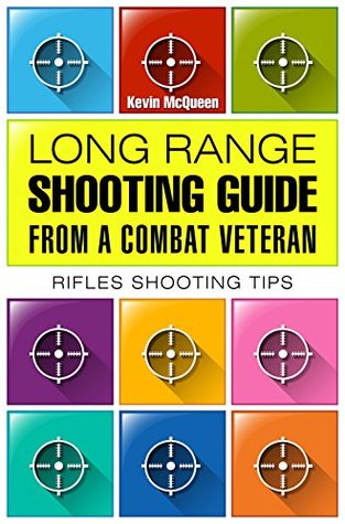 Read Long range shooting guide from a combat veteran.: Rifles shooting tips. - Kevin McQueen file in ePub