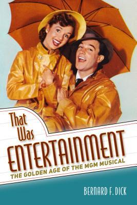 Download That Was Entertainment: The Golden Age of the MGM Musical - Bernard F Dick file in PDF