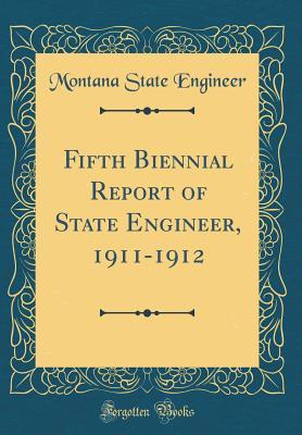 Full Download Fifth Biennial Report of State Engineer, 1911-1912 (Classic Reprint) - Montana State Engineer | PDF