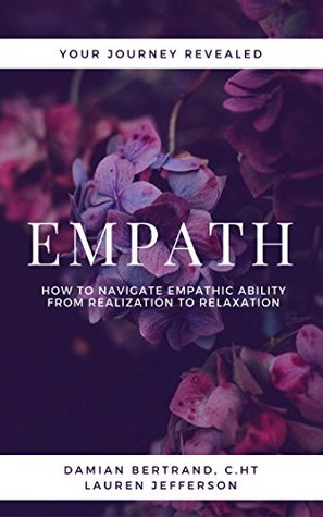 Full Download Empath: How to Navigate Empathic Ability from Realization to Relaxation (Your Journey Revealed) - Damian Bertrand file in ePub