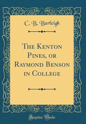 Read Online The Kenton Pines, or Raymond Benson in College (Classic Reprint) - C B Burleigh | ePub