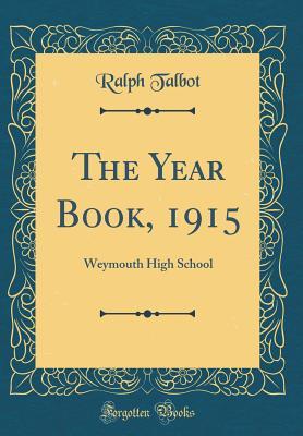 Read Online The Year Book, 1915: Weymouth High School (Classic Reprint) - Ralph Talbot | ePub