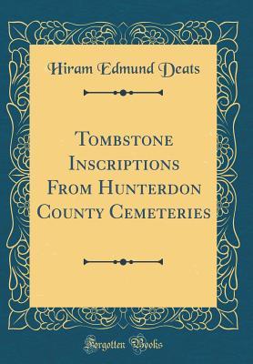 Read Tombstone Inscriptions from Hunterdon County Cemeteries (Classic Reprint) - Hiram Edmund Deats | ePub