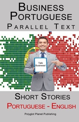 Download Business Portuguese - Parallel Text - Short Stories (Portuguese - English) - Polyglot Planet Publishing file in PDF
