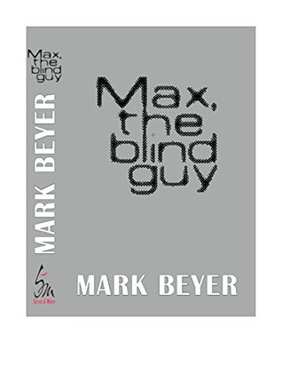 Read Online Max, the blind guy (the complete digital novel) - Mark Beyer file in ePub