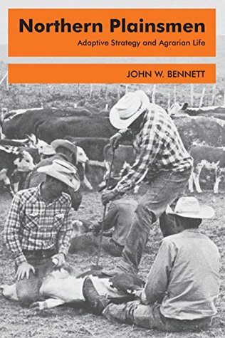 Read Online Northern Plainsmen: Adaptive Strategy and Agrarian Life - John W. Bennett file in ePub