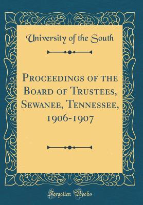 Download Proceedings of the Board of Trustees, Sewanee, Tennessee, 1906-1907 (Classic Reprint) - University Of The South | PDF
