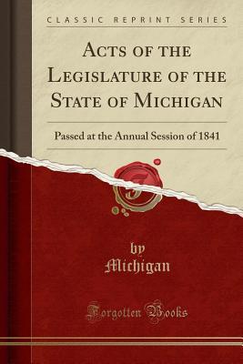 Full Download Acts of the Legislature of the State of Michigan: Passed at the Annual Session of 1841 (Classic Reprint) - Michigan | PDF