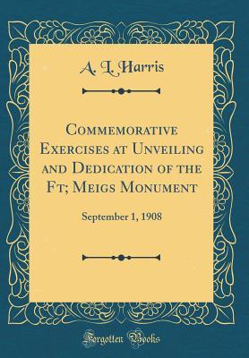 Download Commemorative Exercises at Unveiling and Dedication of the Ft; Meigs Monument: September 1, 1908 (Classic Reprint) - A L Harris | ePub