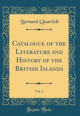 Full Download Catalogue of the Literature and History of the British Islands, Vol. 1 (Classic Reprint) - Bernard Quaritch | ePub