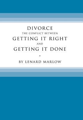 Full Download Divorce: The Conflict Between Getting It Right and Getting It Done - Lenard Marlow | PDF