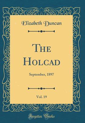 Read Online The Holcad, Vol. 19: September, 1897 (Classic Reprint) - Elizabeth Duncan file in PDF
