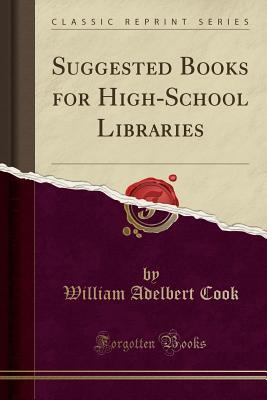 Download Suggested Books for High-School Libraries (Classic Reprint) - William Adelbert Cook | PDF