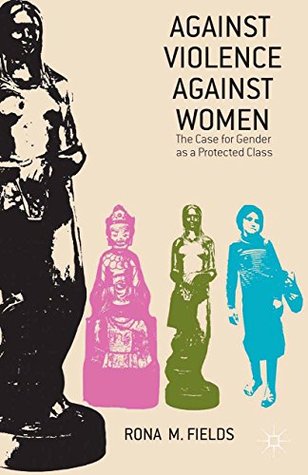 Download Against Violence Against Women: The Case for Gender as a Protected Class - Rona Fields | PDF
