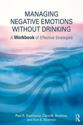 Read Online Managing Negative Emotions Without Drinking: A Workbook of Effective Strategies - Paul R Stasiewicz file in PDF