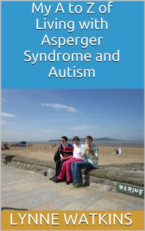 Read Online My A to Z of Living with Asperger Syndrome and Autism - Lynne Watkins | PDF
