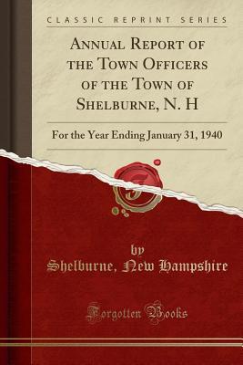 Download Annual Report of the Town Officers of the Town of Shelburne, N. H: For the Year Ending January 31, 1940 (Classic Reprint) - Shelburne New Hampshire file in PDF