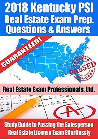 Read Online 2018 Kentucky PSI Real Estate Exam Prep Questions and Answers: Study Guide to Passing the Salesperson Real Estate License Exam Effortlessly - Real Estate Exam Professionals Ltd. | PDF