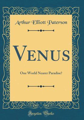 Full Download Venus: One World Nearer Paradise? (Classic Reprint) - Arthur Elliott Paterson | PDF