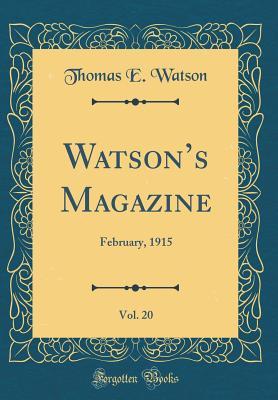Full Download Watson's Magazine, Vol. 20: February, 1915 (Classic Reprint) - Thomas E. Watson file in ePub