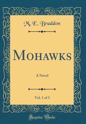 Read Mohawks, Vol. 1 of 3: A Novel (Classic Reprint) - Mary Elizabeth Braddon | ePub