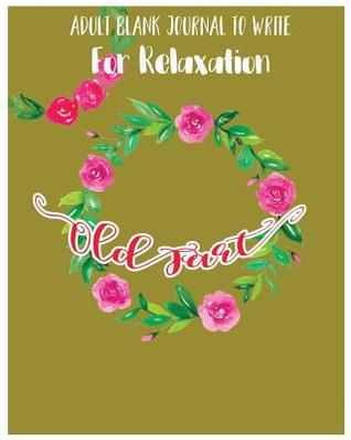 Full Download Old Fart: Adult Blank Journal to Write for Relaxation -  file in PDF