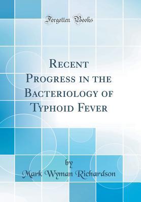 Read Online Recent Progress in the Bacteriology of Typhoid Fever (Classic Reprint) - Mark Wyman Richardson file in ePub